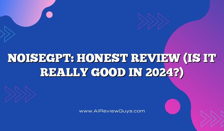 NoiseGPT: Honest Review (Is it really good in 2024?)